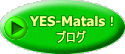 YES-Matals！ ブログ 